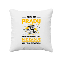 Dzień bez prądu prawdopodobnie mnie nie zabije - poduszka na prezent