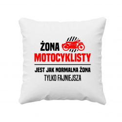 Żona motocyklisty jest jak normalna żona, tylko fajniejsza - poduszka na prezent