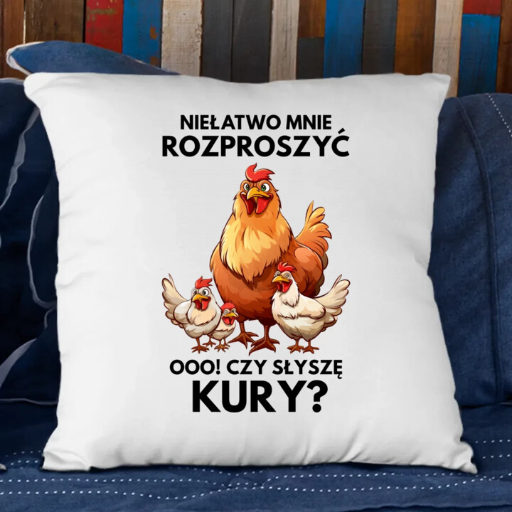 Niełatwo mnie rozproszyć Ooo! Czy słyszę kury? - poduszka na prezent