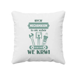 Bycie mechanikiem to nie wybór, trzeba to mieć we krwi - poduszka na prezent