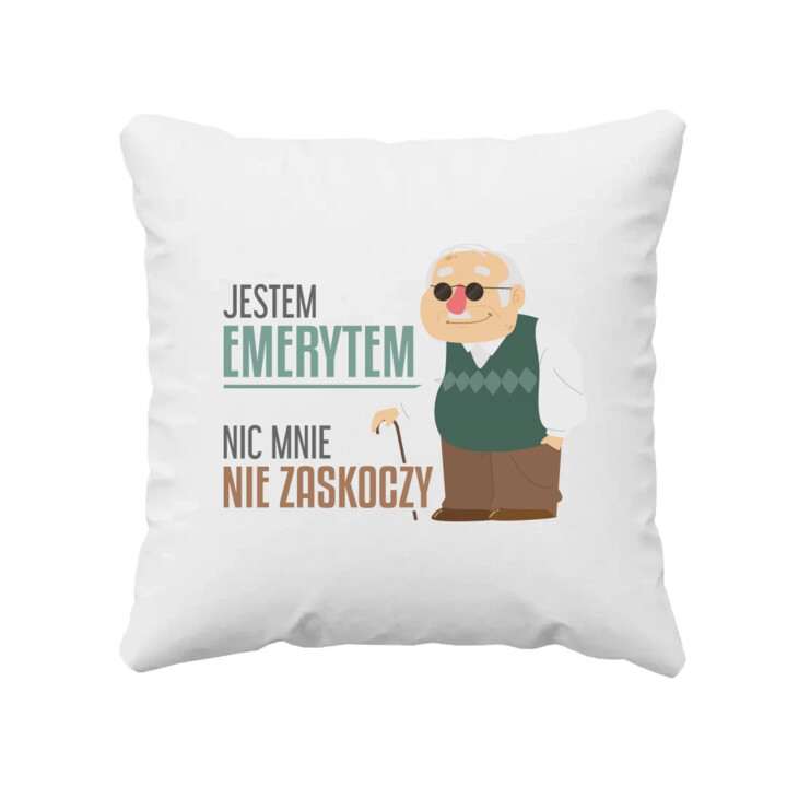 Jestem emerytem, nic mnie nie zaskoczy - poduszka na prezent