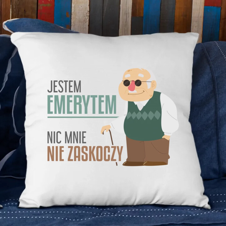 Jestem emerytem, nic mnie nie zaskoczy - poduszka na prezent