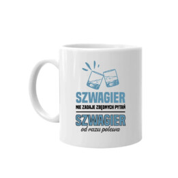Szwagier nie zadaje zbędnych pytań - kubek na prezent