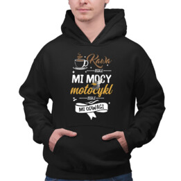 Kawa dodaje mi mocy, motocykl dodaje mi odwagi - męska bluza na prezent