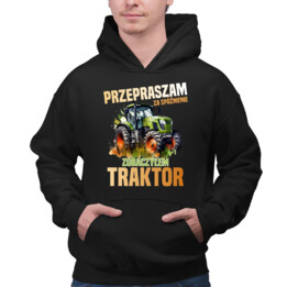 Przepraszam za spóźnienie, zobaczyłem traktor - męska bluza na prezent
