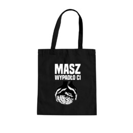 Masz - wypadło Ci  - torba na prezent