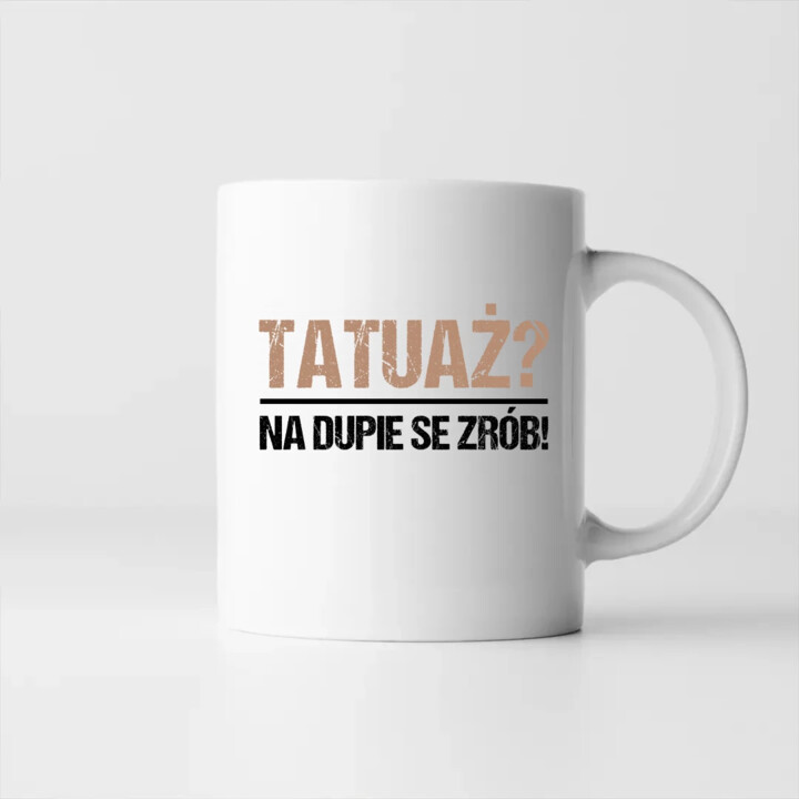 Tatuaż? na dupie se zrób! - kubek na prezent