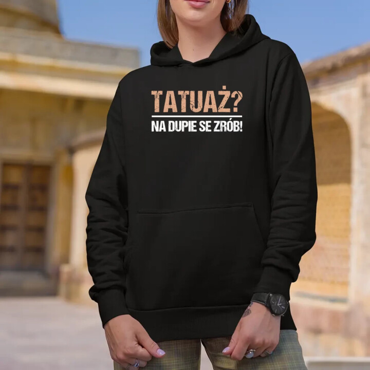 Tatuaż? na dupie se zrób! - damska bluza na prezent