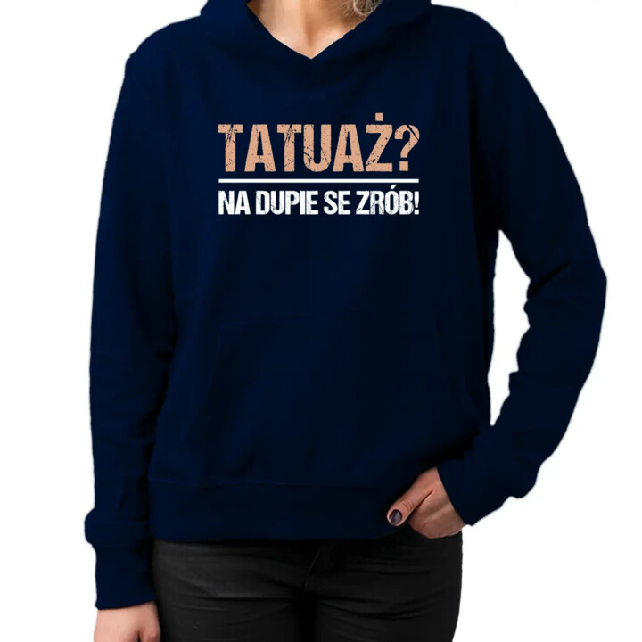 Tatuaż? na dupie se zrób! - damska bluza na prezent