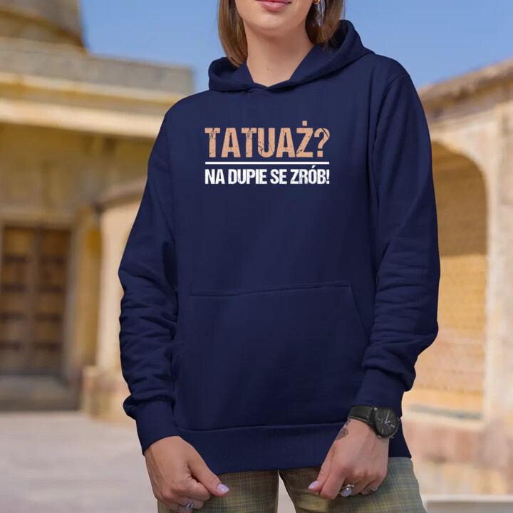 Tatuaż? na dupie se zrób! - damska bluza na prezent