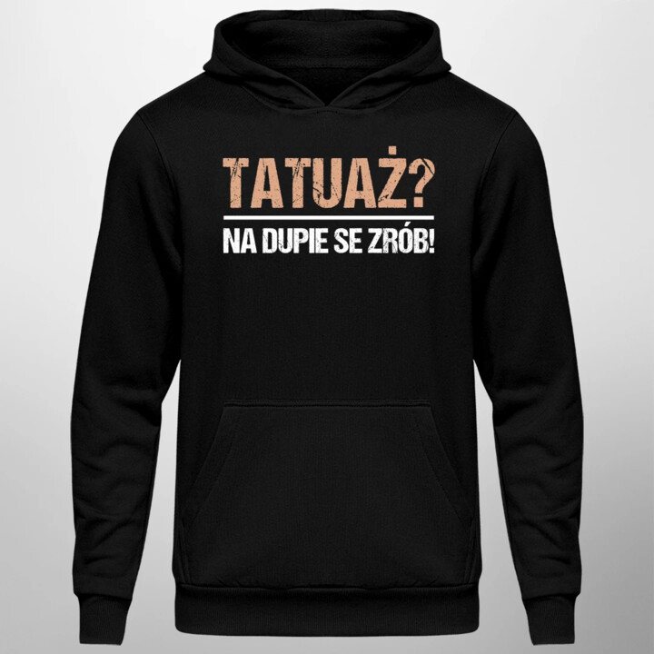 Tatuaż? na dupie se zrób! - męska bluza na prezent