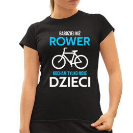 Bardziej niż rower kocham tylko moje dzieci - damska koszulka na prezent