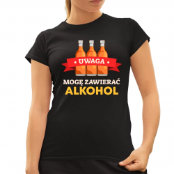 Uwaga - mogę zawierać alkohol - damska koszulka na prezent