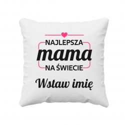 Najlepsza mama na świecie (Imię) - poduszka na prezent - produkt personalizowany