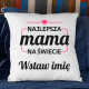 Najlepsza mama na świecie (Imię) - poduszka na prezent - produkt personalizowany