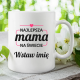 Najlepsza mama na świecie (Imię) - kubek na prezent - produkt personalizowany