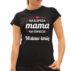 Najlepsza mama na świecie (Imię) - damska koszulka na prezent - produkt personalizowany