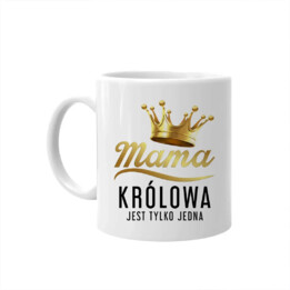 Mama - królowa jest tylko jedna - kubek na prezent
