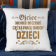 Ojciec dochodzi do czegoś ciężką pracą swoich dzieci - poduszka na prezent