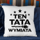 Ten tata wymiata - poduszka na prezent