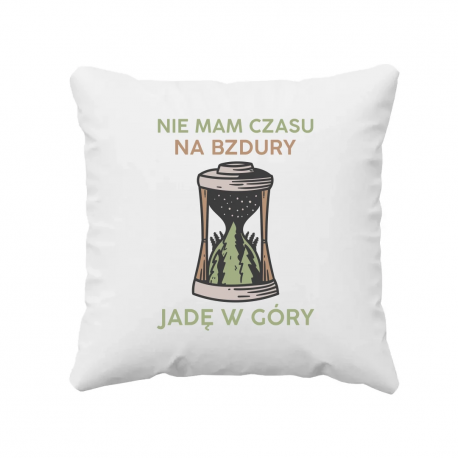 Nie mam czasu na bzdury, jadę w góry - poduszka na prezent