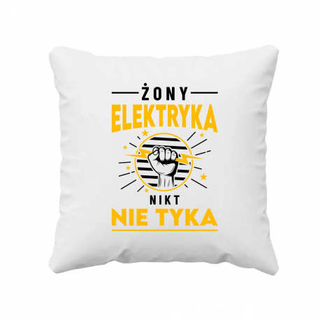 Żony elektryka nikt nie tyka - poduszka na prezent