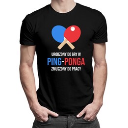 Urodzony do gry w ping-ponga - męska koszulka z nadrukiem