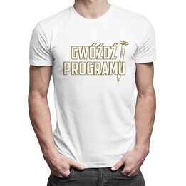 Gwóźdź programu - męska koszulka z nadrukiem