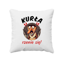 Kurła rzenie się! - poduszka na prezent