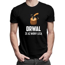 Drwal że aż wióry lecą - męska koszulka z nadrukiem