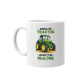 Bardziej niż traktor kocham tylko moją żonę - kubek na prezent