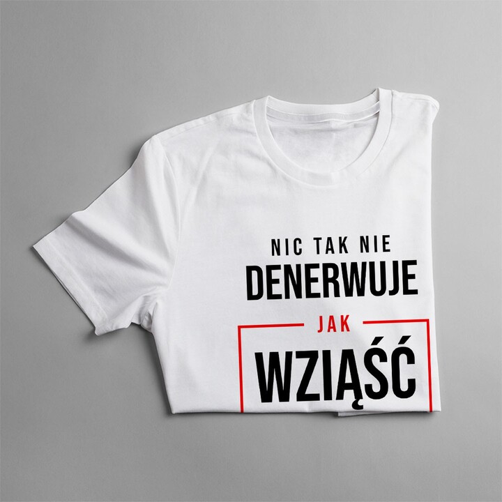 Nic tak nie denerwuje - męska koszulka z nadrukiem
