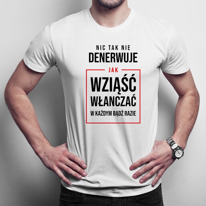 Nic tak nie denerwuje - męska koszulka z nadrukiem