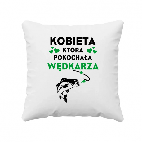 Kobieta, która pokochała wędkarza - poduszka na prezent