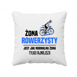 Żona rowerzysty jest jak normalna żona, tylko fajniejsza - poduszka na prezent