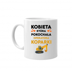 Kobieta która pokochała operatora koparki - kubek na prezent