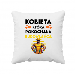 Kobieta, która pokochała budowlańca - poduszka na prezent