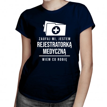 Zaufaj mi, jestem rejestratorką medyczną - damska koszulka z nadrukiem