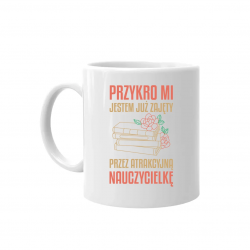 Przykro mi - jestem już zajęty przez atrakcyjną nauczycielkę - kubek na prezent