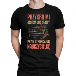 Przykro mi - jestem już zajęty przez atrakcyjną nauczycielkę V3 - męska koszulka na prezent