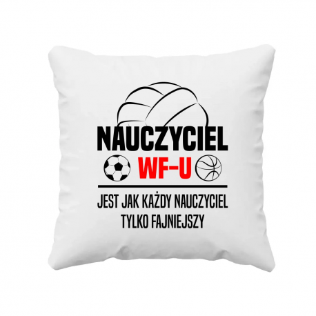 Nauczyciel WF-u jest jak każdy nauczyciel v2 - poduszka na prezent