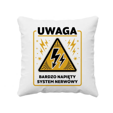 Uwaga - bardzo napięty system nerwowy - poduszka na prezent