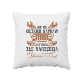 Nie ma ciężkich napraw, są tylko złe narzędzia - wersja 3 - poduszka na prezent