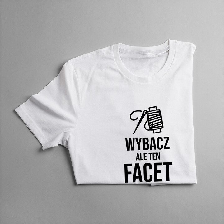 Ten facet jest już zajęty przez fenomenalną krawcową - męska koszulka z nadrukiem