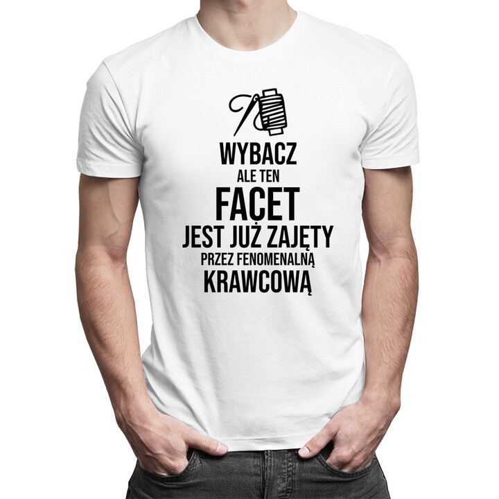 Ten facet jest już zajęty przez fenomenalną krawcową - męska koszulka z nadrukiem