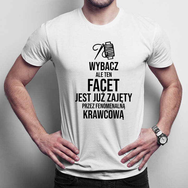 Ten facet jest już zajęty przez fenomenalną krawcową - męska koszulka z nadrukiem