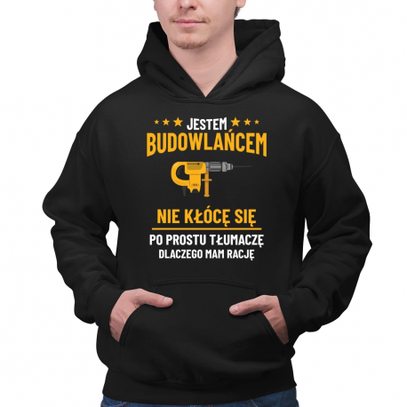 Jestem budowlańcem - nie kłócę się - męska bluza na prezent