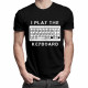 I play the keyboard - męska koszulka z nadrukiem