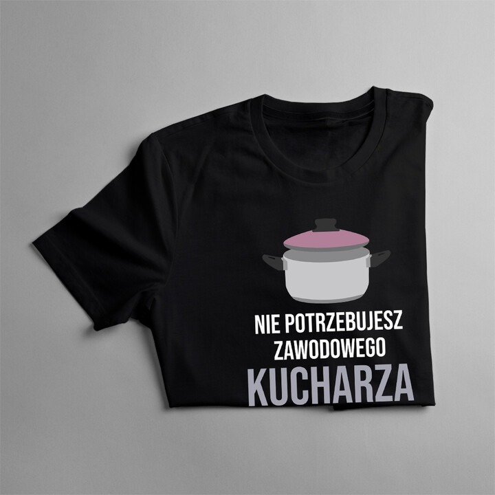 Nie potrzebujesz kucharza - damska koszulka z nadrukiem