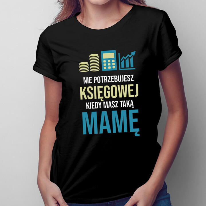 Nie potrzebujesz księgowej - damska koszulka z nadrukiem